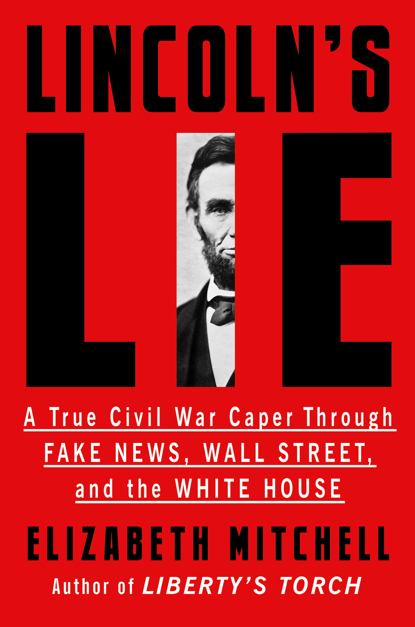 Lincoln's Lie : A True Civil War Caper Through Fake News, Wall Street, and the White House | Mitchell, Elizabeth