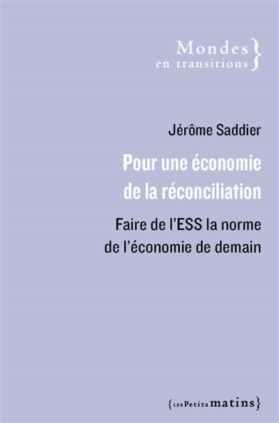 Pour une économie de la réconciliation : faire de l'ESS la norme de l'économie de demain | Saddier, Jérôme