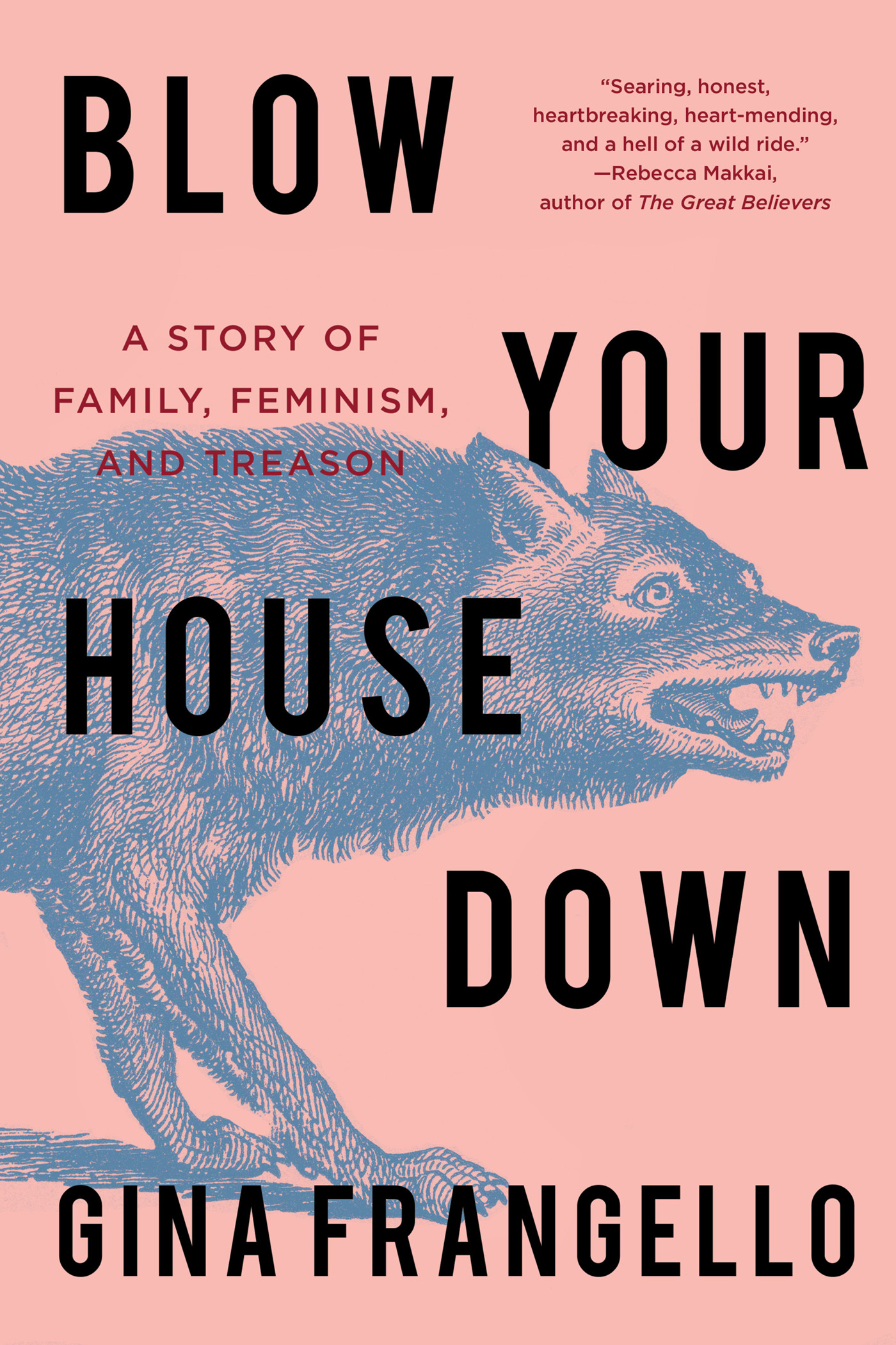 Blow Your House Down : A Story of Family, Feminism, and Treason | Frangello, Gina