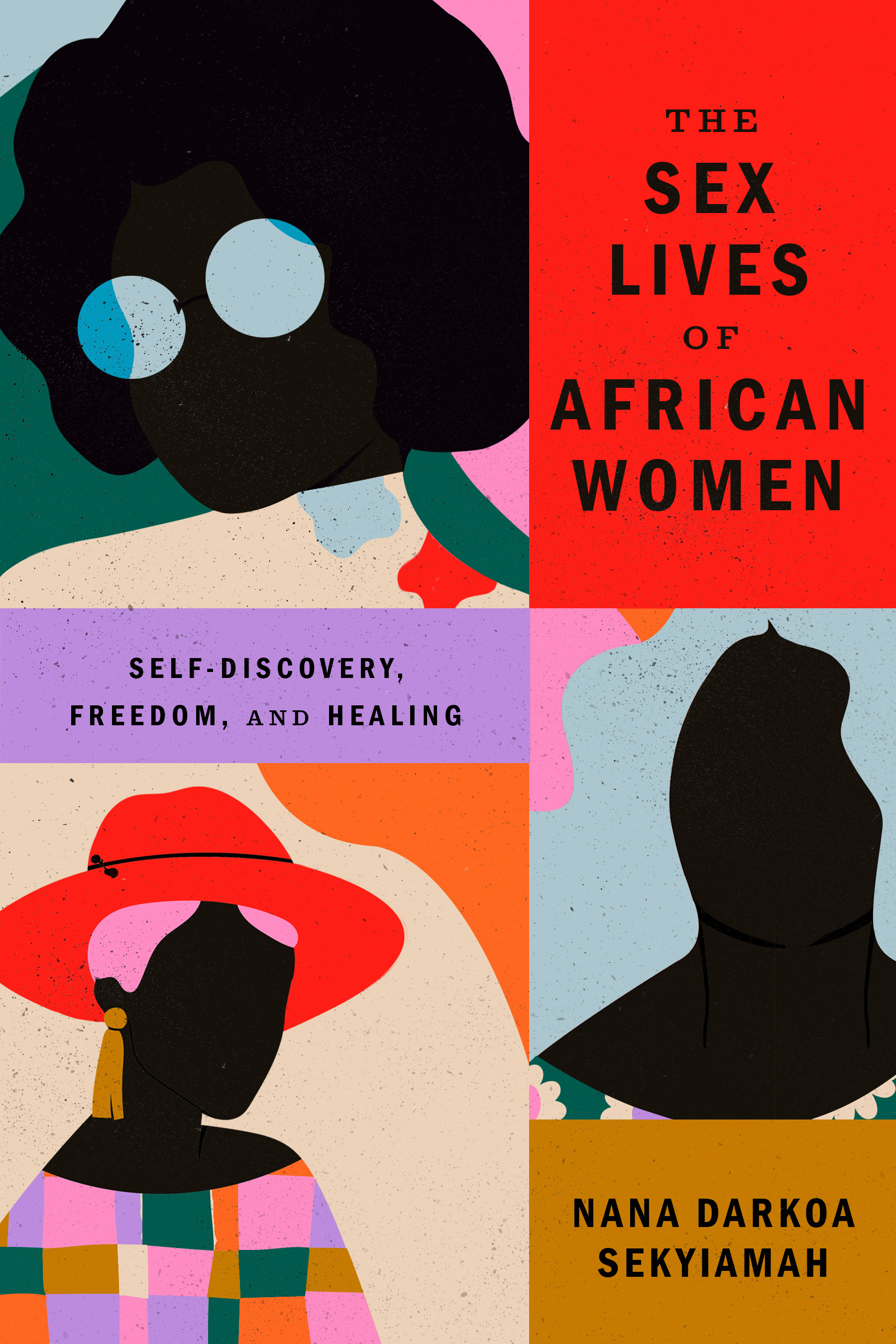 The Sex Lives of African Women : Self-Discovery, Freedom, and Healing | Sekyiamah, Nana Darkoa