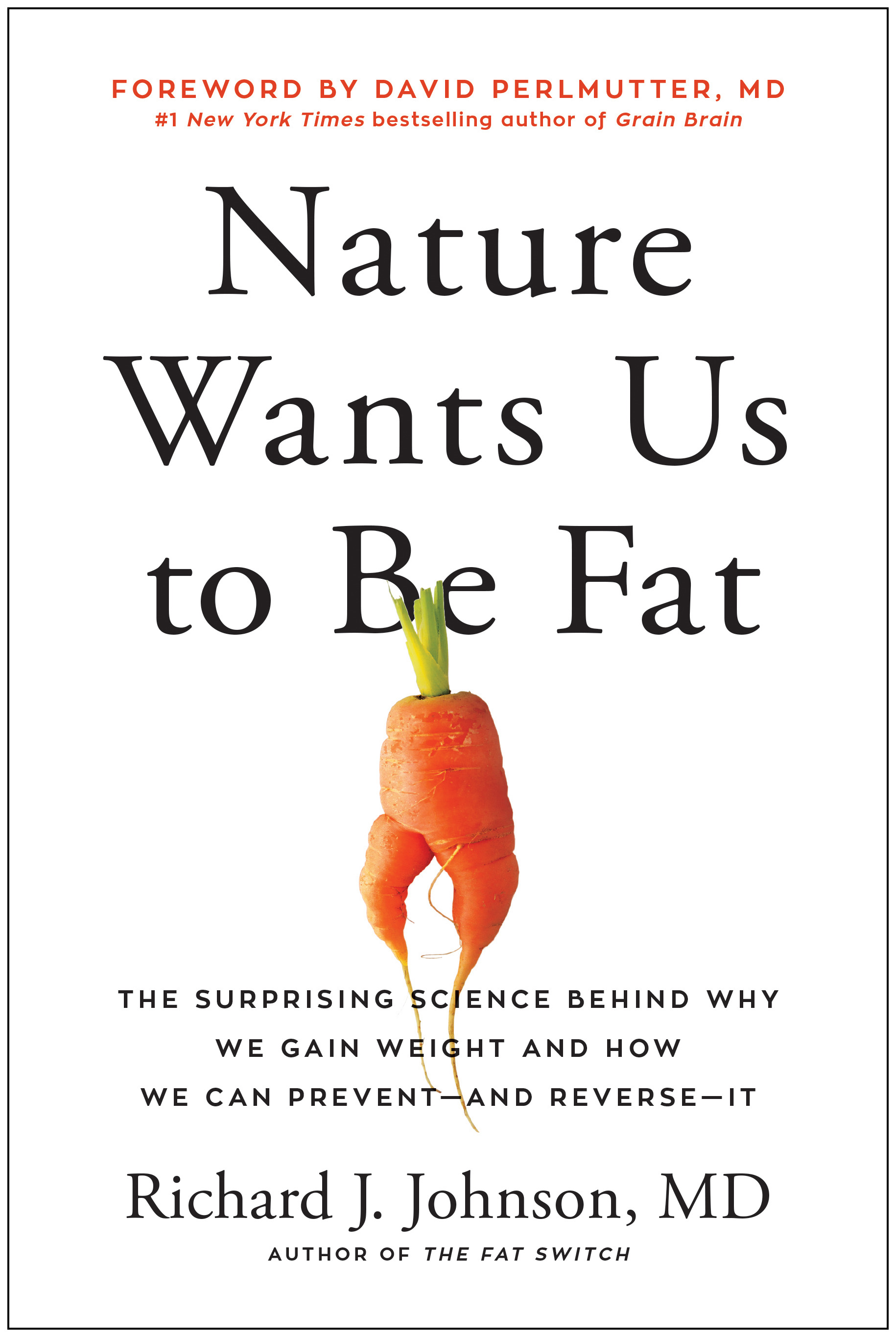 Nature Wants Us to Be Fat : The Surprising Science Behind Why We Gain Weight and How We Can Prevent--and Reverse--It | Johnson, Richard