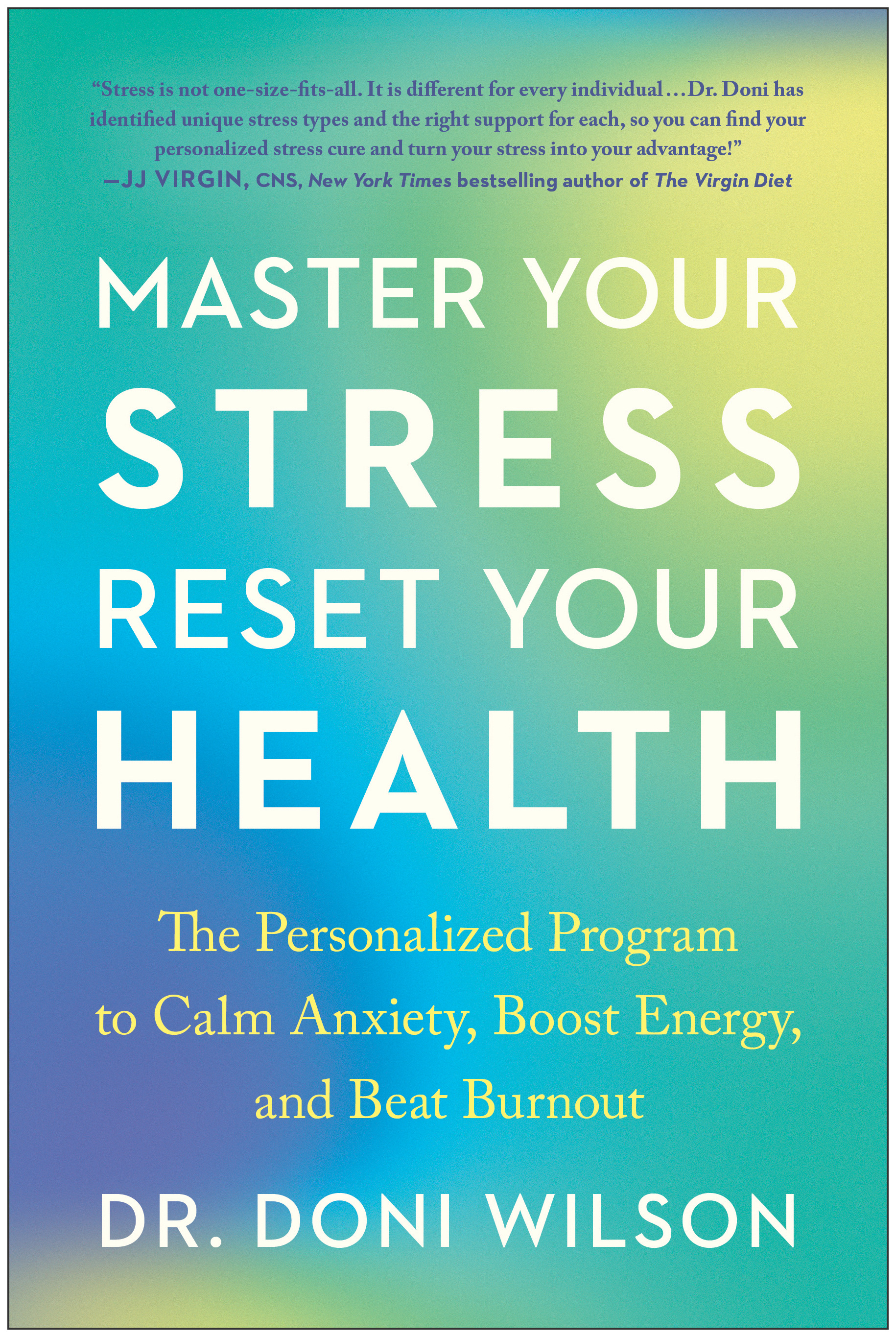 Master Your Stress, Reset Your Health : The Personalized Program to Calm Anxiety, Boost Energy, and Beat Burnout | Wilson, Doni