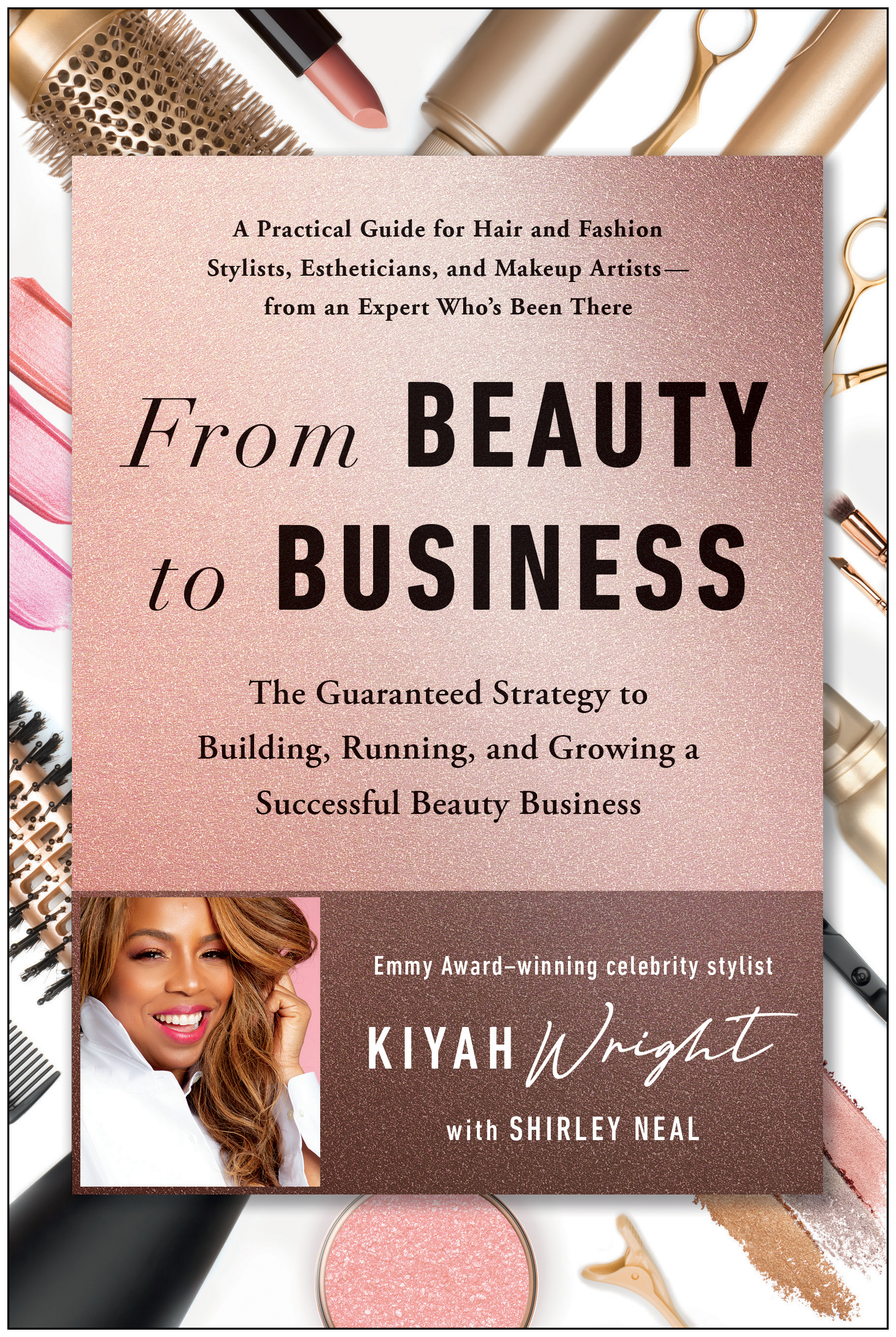 From Beauty to Business : The Guaranteed Strategy to Building, Running, and Growing a Successful Beauty Business | Wright, Kiyah
