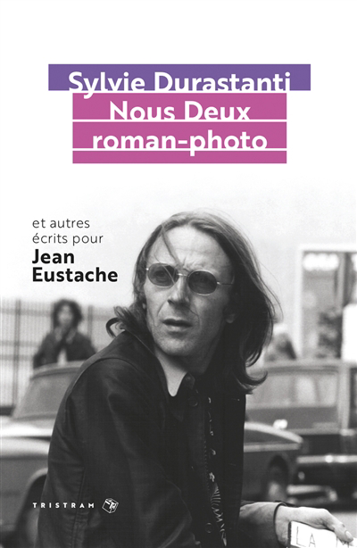 Nous deux roman-photo : et autres écrits pour Jean Eustache | Durastanti, Sylvie
