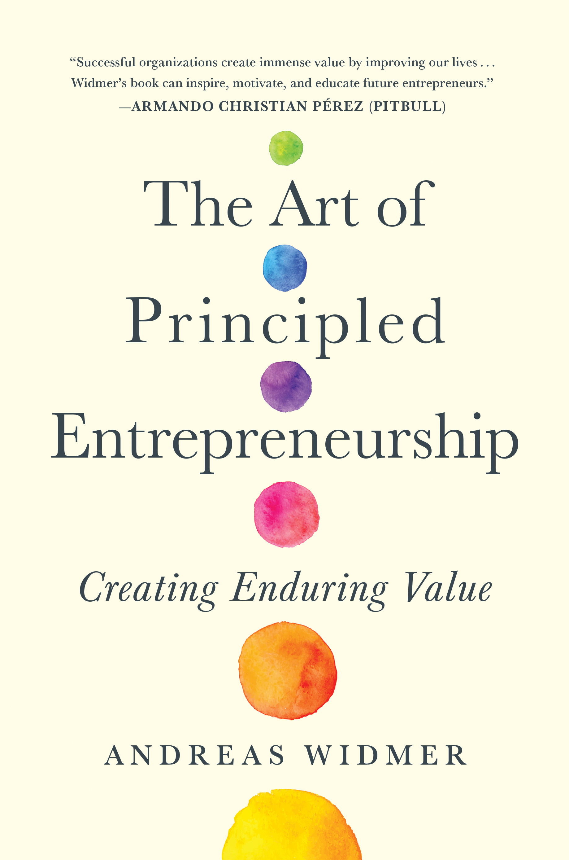 The Art of Principled Entrepreneurship : Creating Enduring Value | Widmer, Andreas