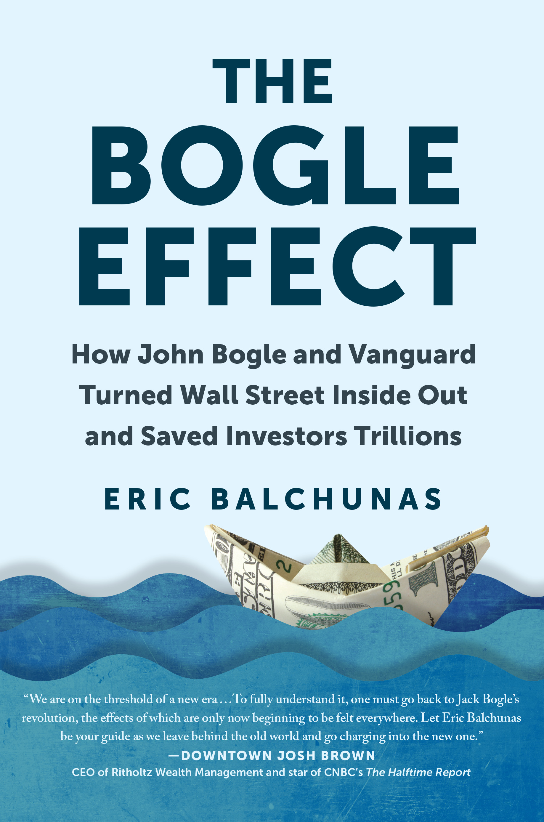 The Bogle Effect : How John Bogle and Vanguard Turned Wall Street Inside Out and Saved Investors Trillions | Balchunas, Eric