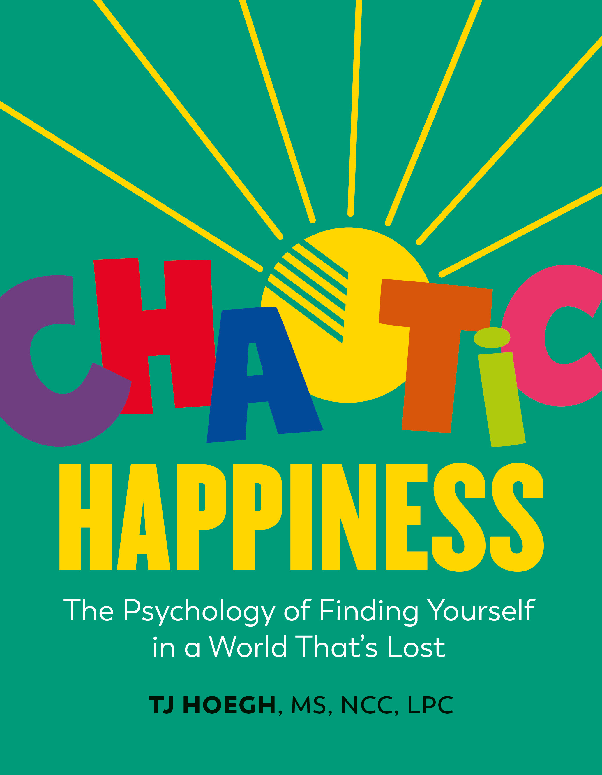 Chaotic Happiness : The Psychology of Finding Yourself in a World That's Lost | Hoegh, T.J.
