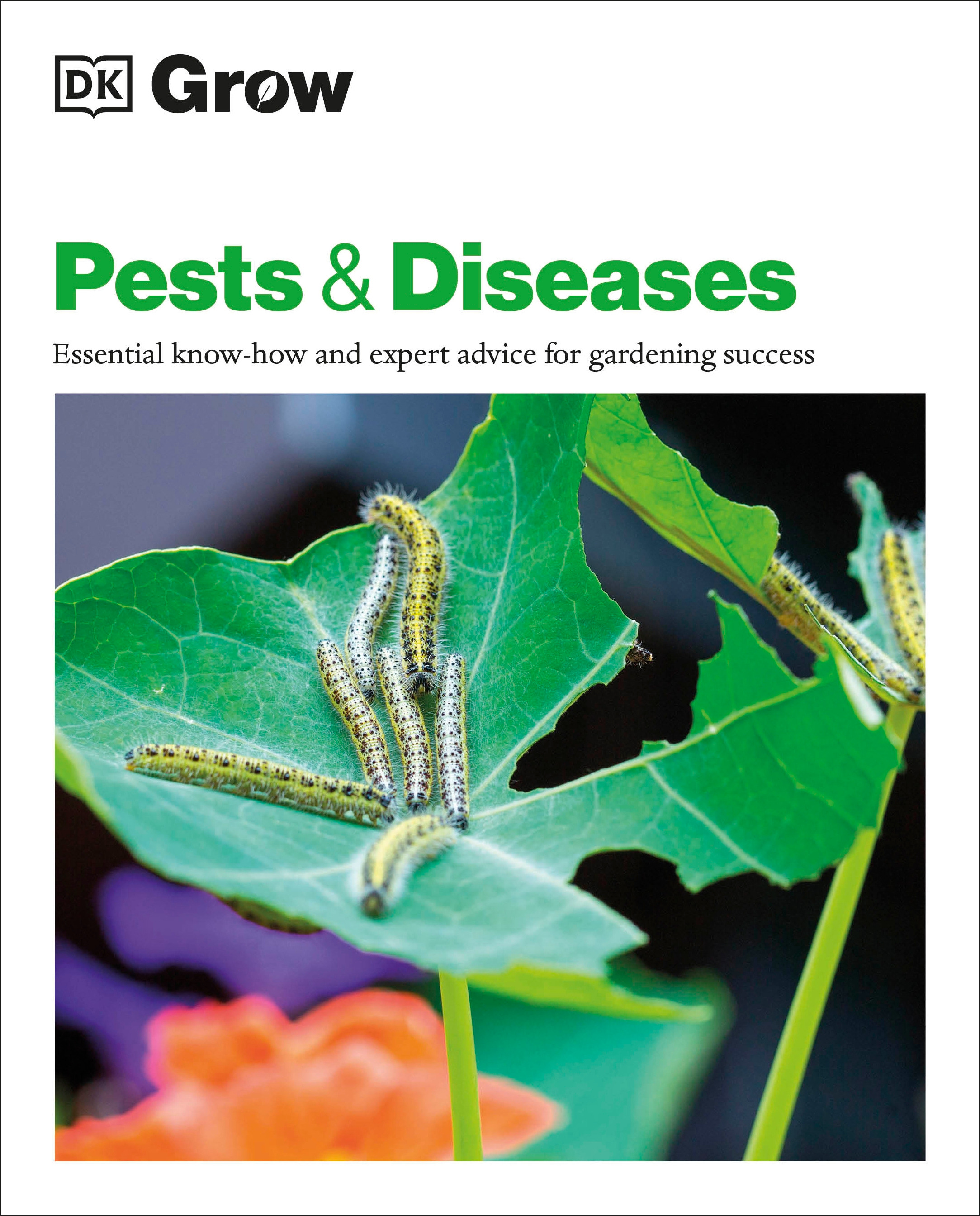 Grow Pests &amp; Diseases : Essential Know-how And Expert Advice For Gardening Success | 
