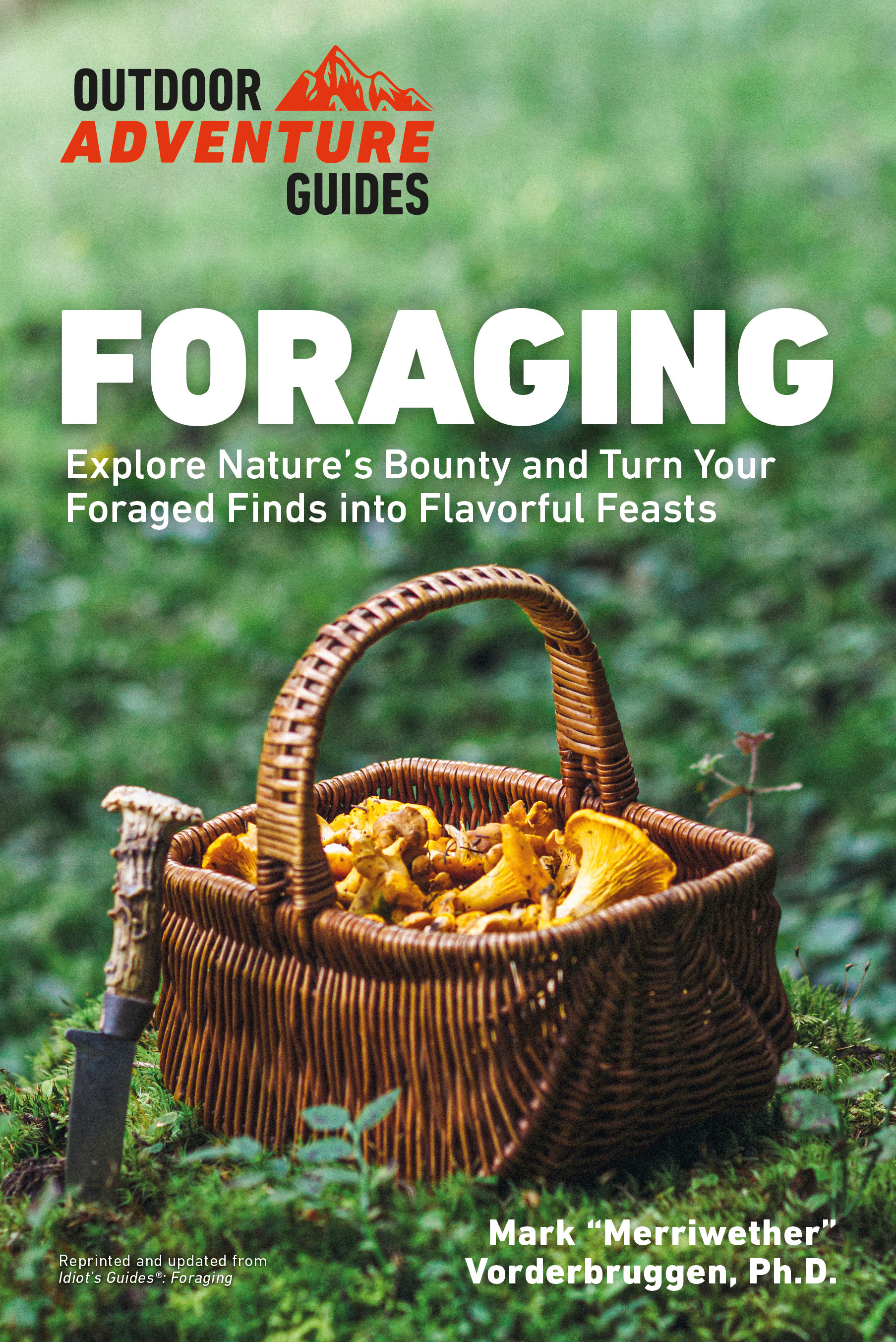 Foraging : Explore Nature's Bounty and Turn Your Foraged Finds Into Flavorful Feasts | Vorderbruggen, Mark
