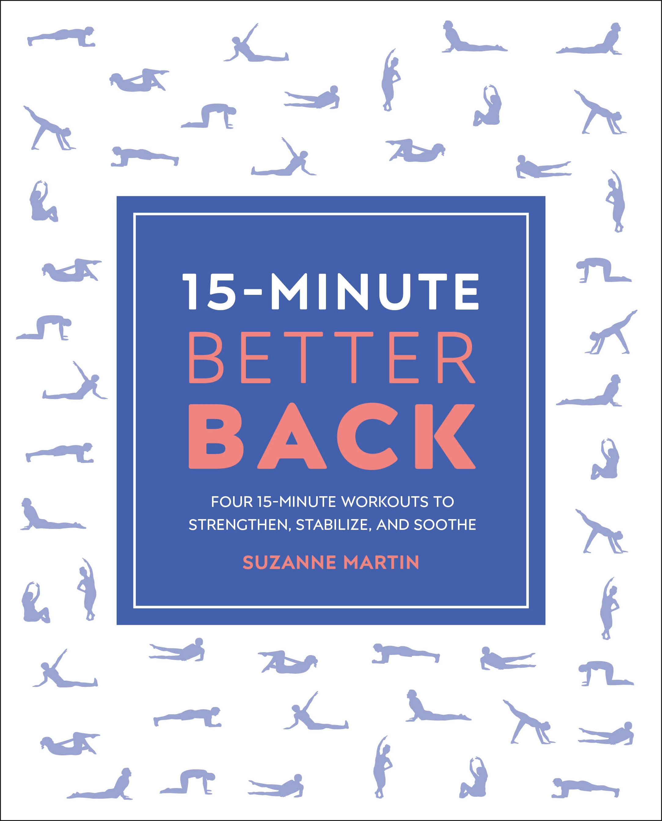 15-Minute Better Back : Four 15-Minute Workouts To Strengthen, Stabilize, And Soothe | Martin, Suzanne