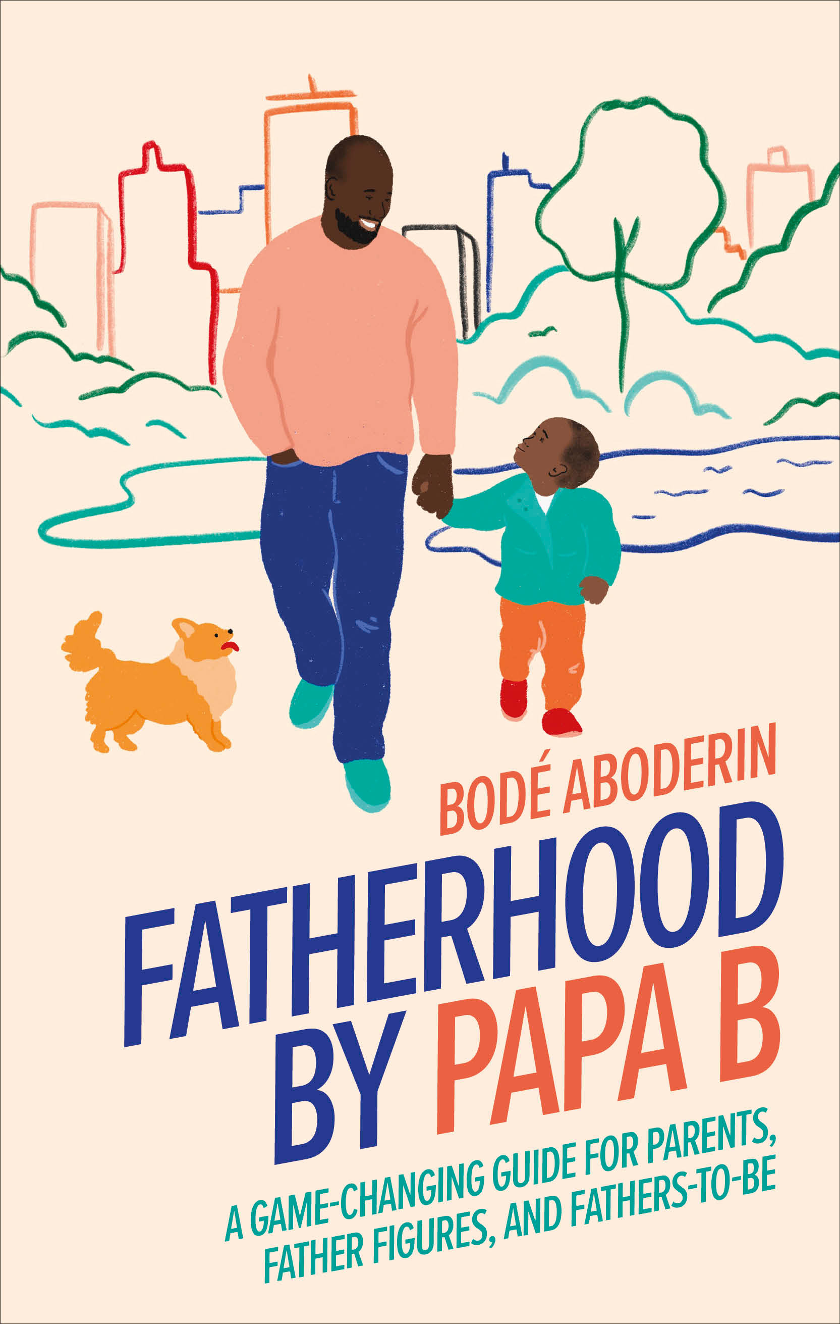 Fatherhood by Papa B : A Game-changing Guide for Parents, Father Figures and Fathers-to-be | Aboderin, Bode
