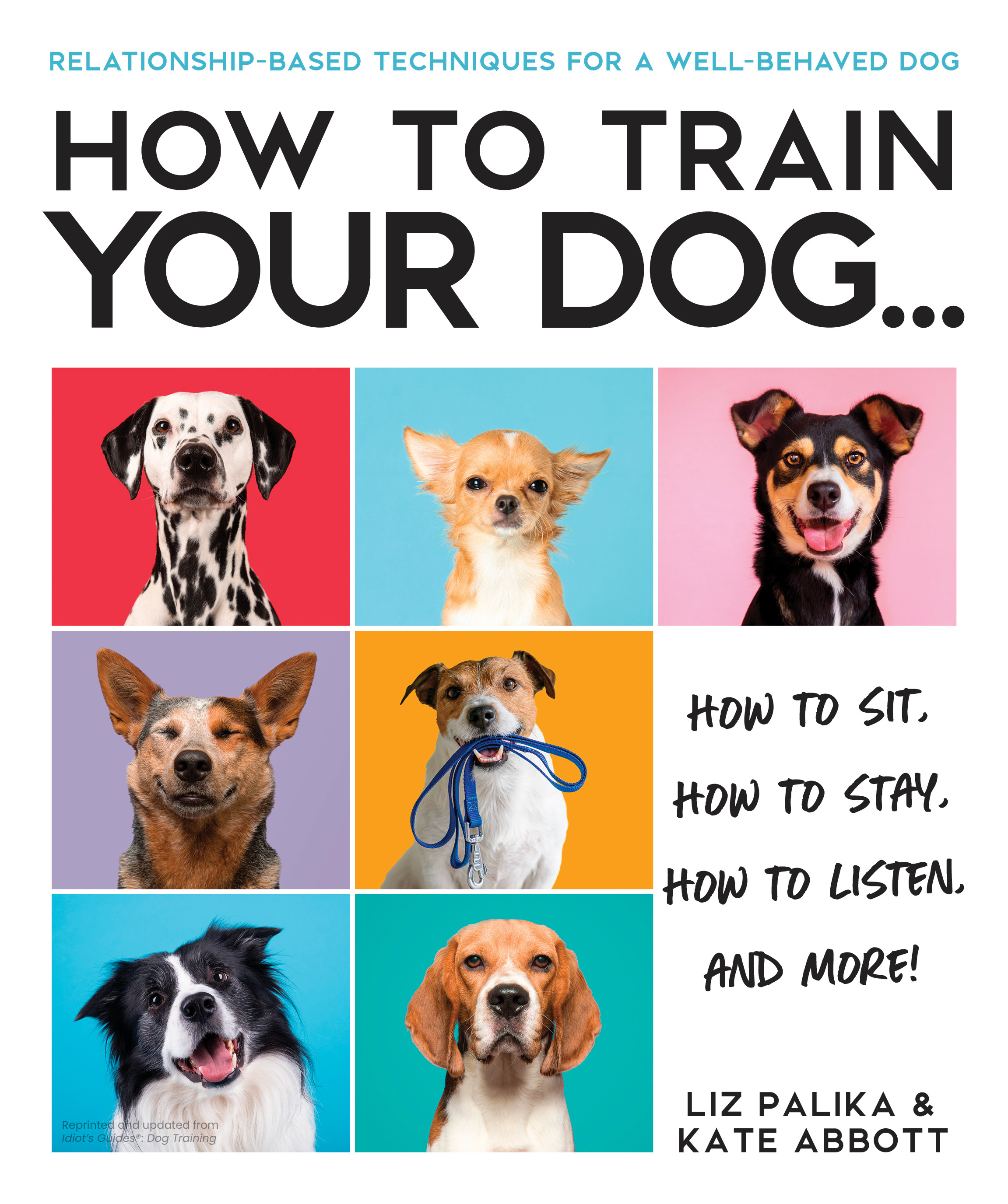 How to Train Your Dog : A Relationship-Based Approach for a Well-Behaved Dog | Palika, Liz