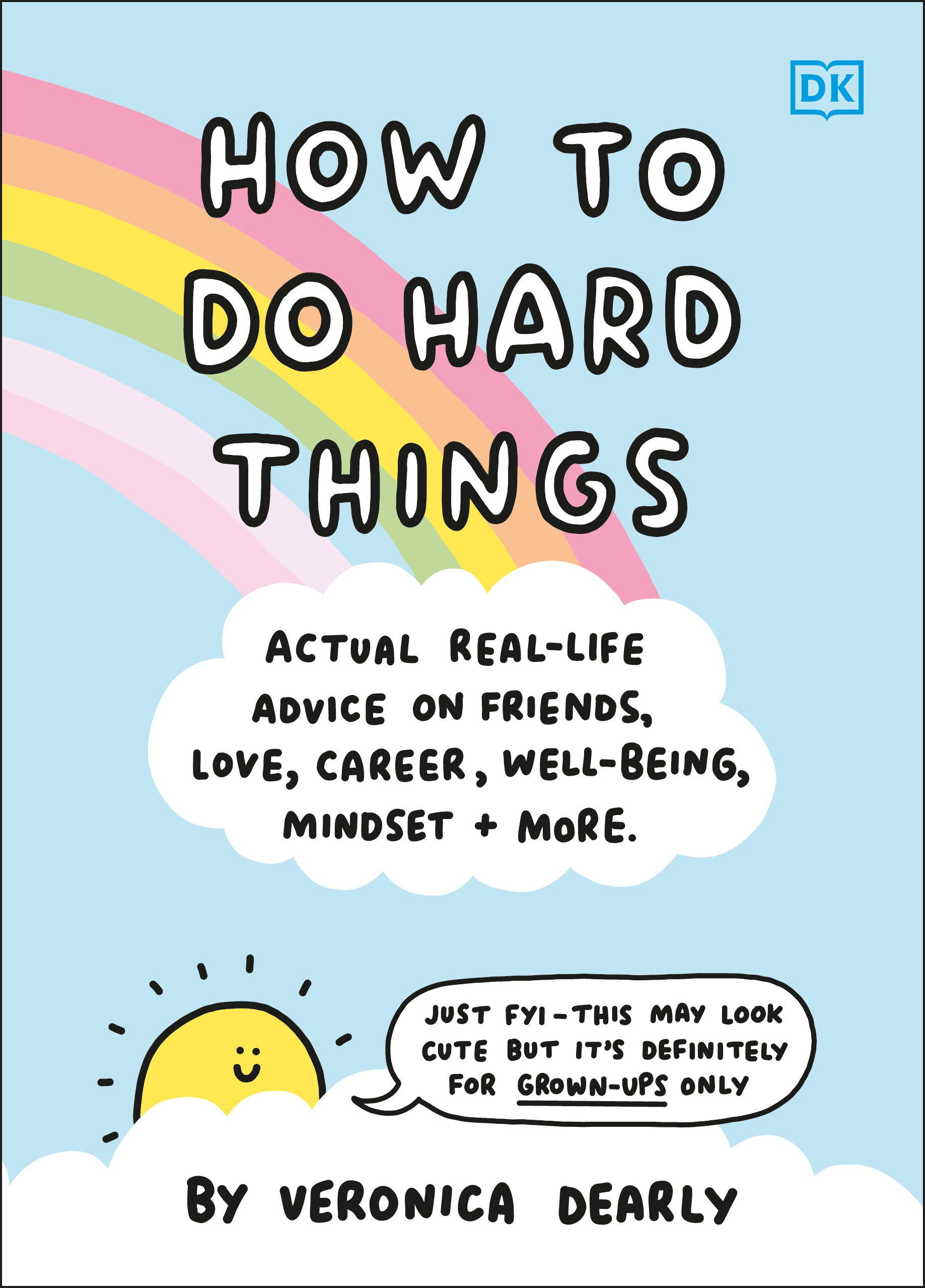 How to Do Hard Things : Actual Real Life Advice on Friends, Love, Career, Wellbeing, Mindset, and More. | Dearly, Veronica