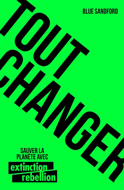 Tout changer : sauver la planète avec Extinction rebellion | Sandford, Blue