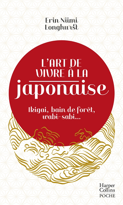 Art de vivre à la japonaise (L') : ikigai, bain de forêt, wabi-sabi... | Niimi Longhurst, Erin