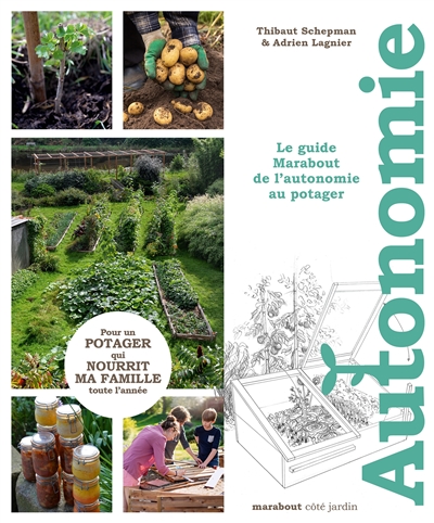 Autonomie au potager : le guide Marabout de l'autonomie au potager : pour un potager qui nourrit ma famille toute l'année | Schepman, Thibaut