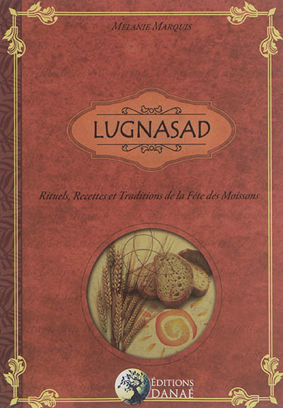 Lugnasad : rituels, recettes et traditions de la fête des Moissons | Marquis, Mélanie
