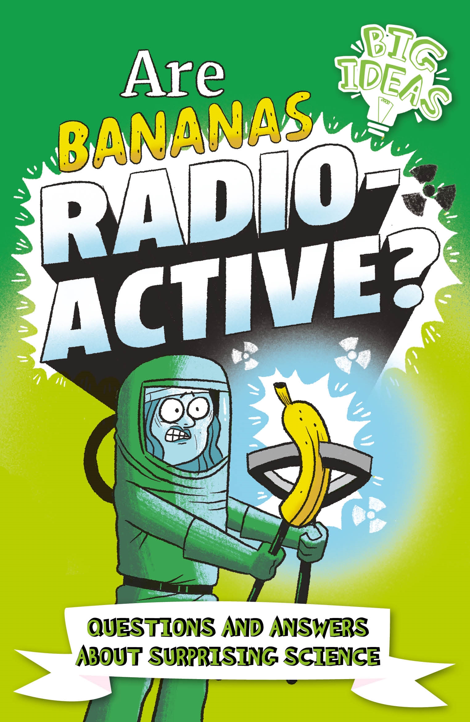 Are Bananas Radioactive? : Questions and Answers About Surprising Science | Rooney, Anne