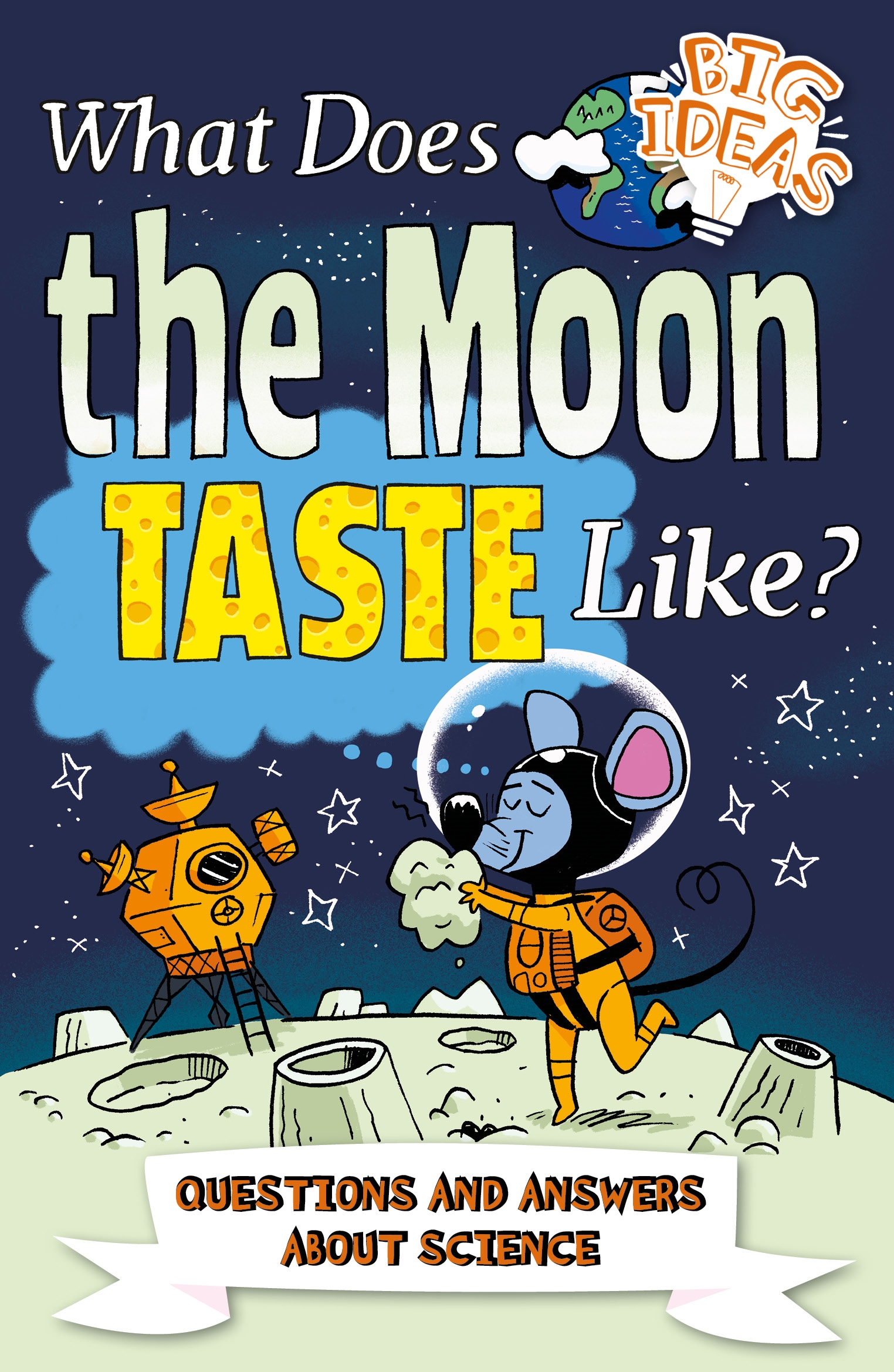 Big Ideas! T.03 - What Does the Moon Taste Like? : Questions and Answers About Science | Canavan, Thomas