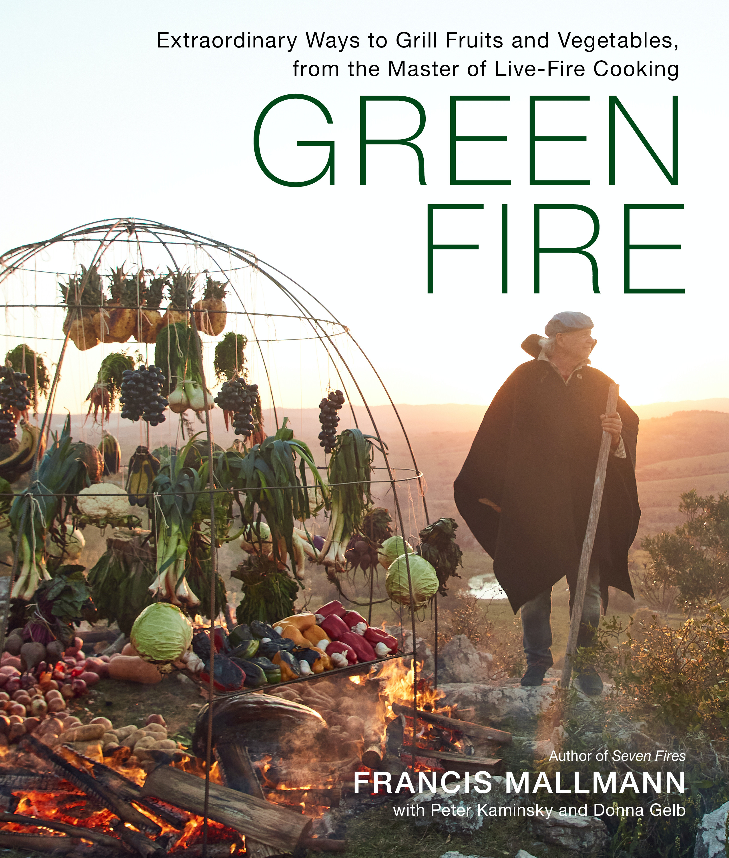 Green Fire : Extraordinary Ways to Grill Fruits and Vegetables, from the Master of Live-Fire Cooking | Mallmann, Francis