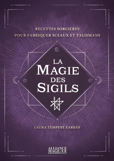 Magie des sigils (La) : recettes de sorcières pour fabriquer sceaux et talismans | Tempest Zakroff, Laura