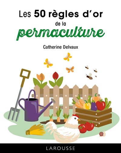 50 règles d'or de la permaculture (Les) | Delvaux, Catherine