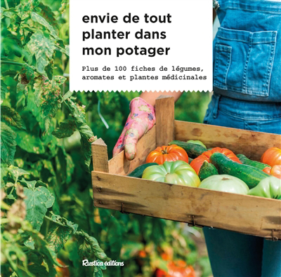 Envie de tout planter dans mon potager : plus de 100 fiches de légumes, aromates et plantes médicinales | Caron, Michel