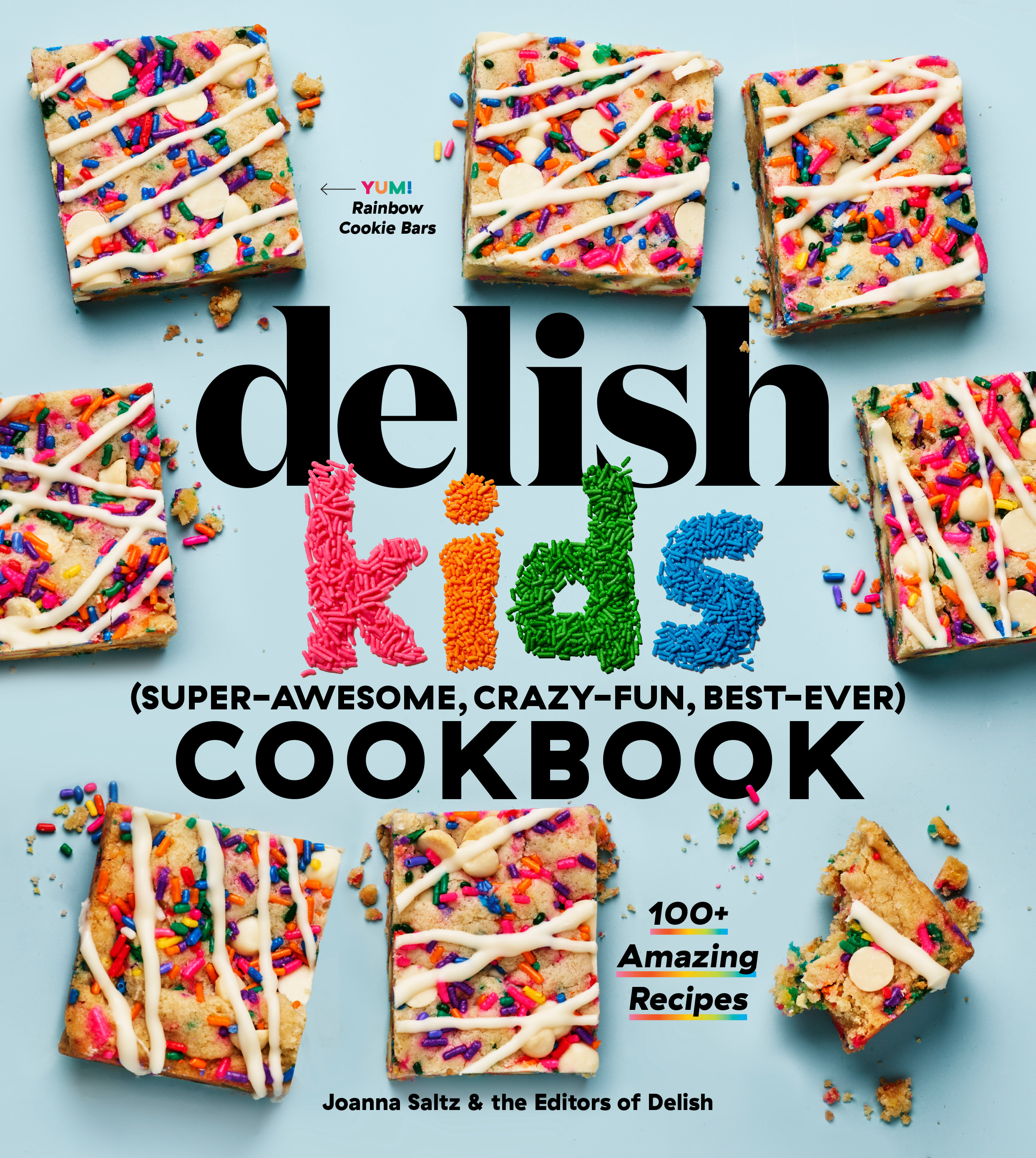 The Delish Kids (Super-Awesome, Crazy-Fun, Best-Ever) Cookbook : 100+ Amazing Recipes | Saltz, Joanna