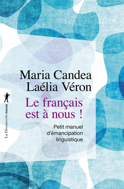 français est à nous ! : petit manuel d'émancipation linguistique (Le) | Candea, Maria