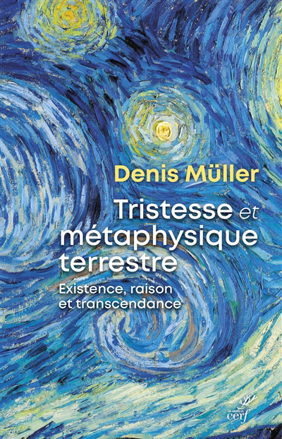 Tristesse et métaphysique terrestre : existence, raison et transcendance | Müller, Denis