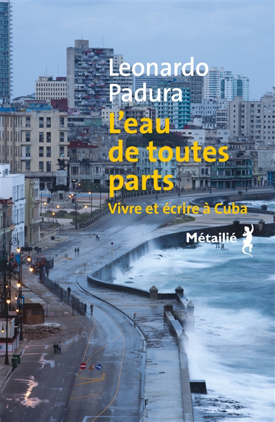 Eau de toutes parts (L') : vivre et écrire à Cuba | Padura, Leonardo