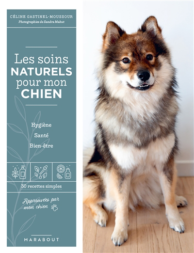 Soins naturels pour mon chien : hygiène, santé, bien-être : 30 recettes simples (Les) | Gastinel-Moussour, Céline