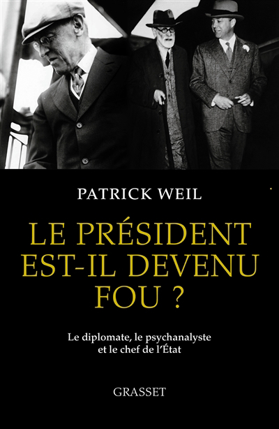 Président est-il devenu fou ? : le diplomate, le psychanalyste et le chef d'Etat (Le) | Weil, Patrick