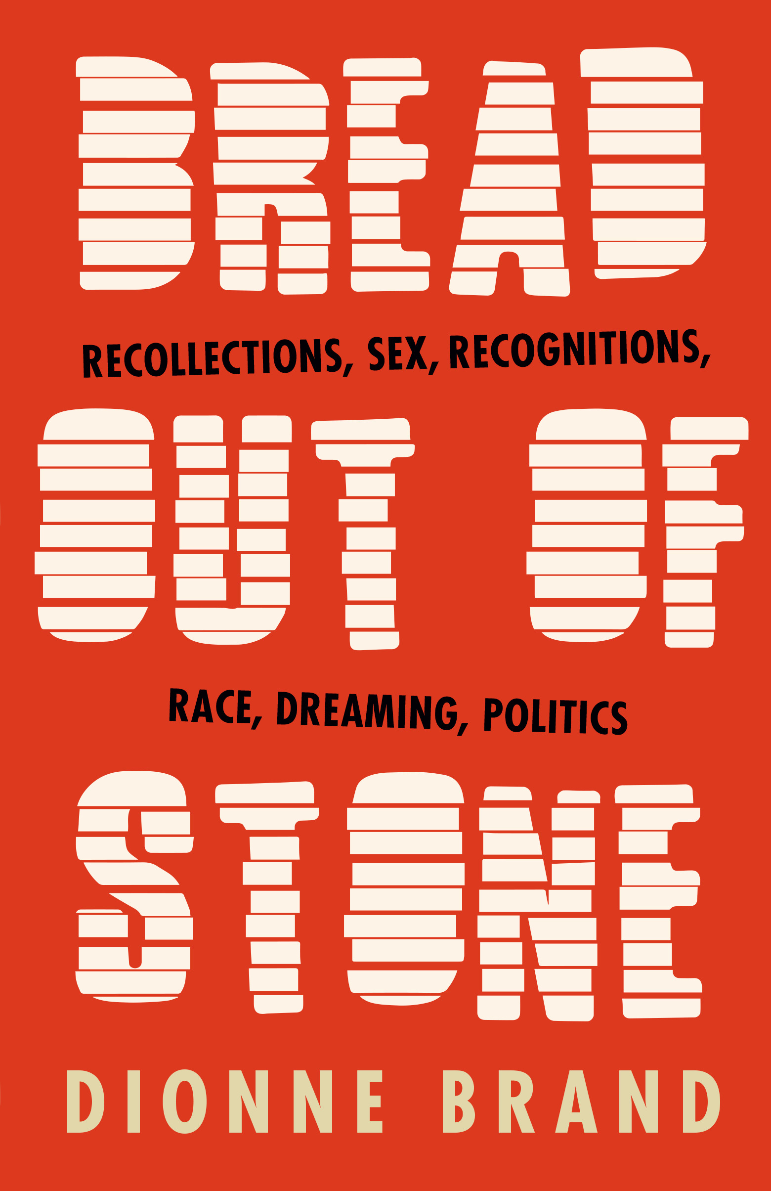 Bread Out of Stone : Recollections, Sex, Recognitions, Race, Dreaming, Politics | Brand, Dionne