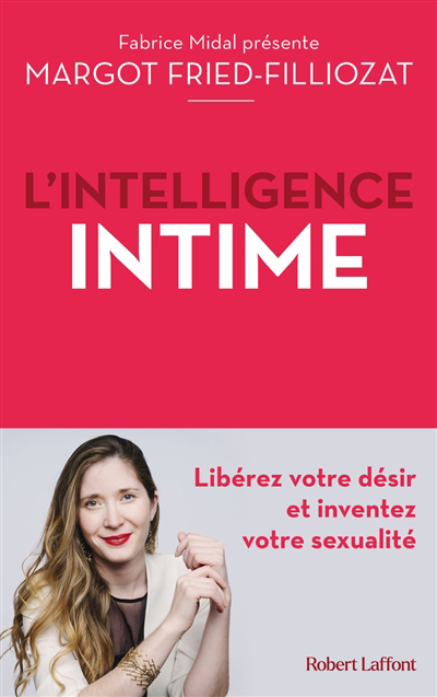 L'intelligence intime : libérez votre désir et inventez votre sexualité | Fried-Filliozat, Margot