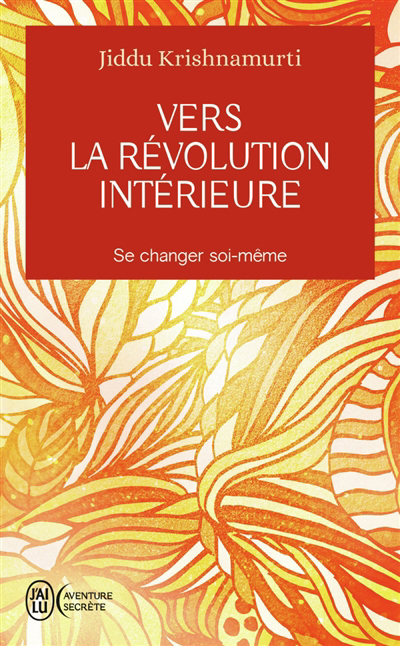 Vers la révolution intérieure : se changer soi-même | Krishnamurti, Jiddu