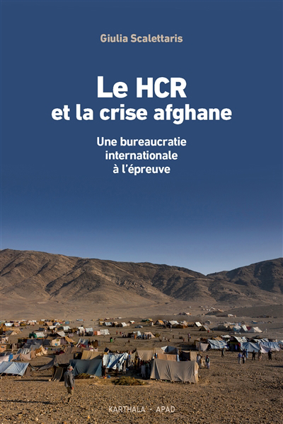HCR et la crise afghane : une bureaucratie internationale à l'épreuve (Le) | Scalettaris, Giulia