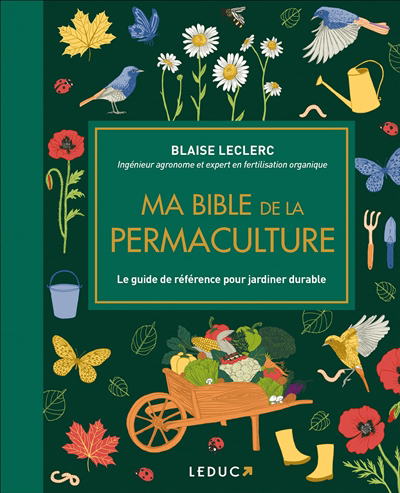 Ma bible de la permaculture : le guide de référence pour jardiner durable | Leclerc, Blaise