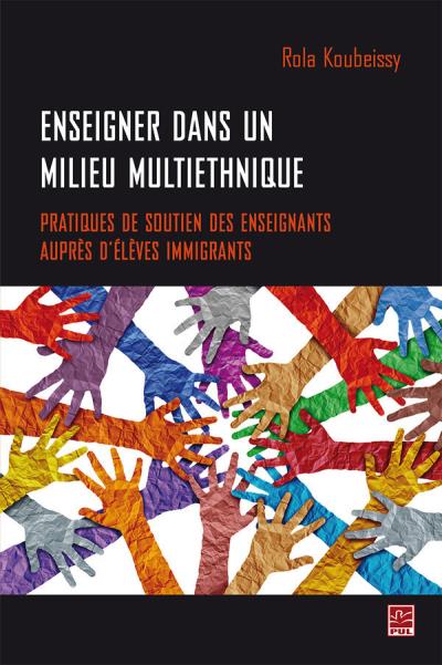 Enseigner dans un milieu multiethnique : pratiques de soutien des enseignants auprès d’élèves immigrants | Koubeissy, Rola Ali 