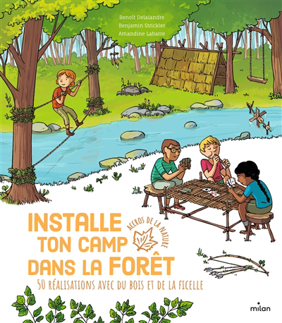 Accros de la nature - Installe ton camp dans la forêt - 50 réalisations avec du bois et de la ficelle | Delalandre, Benoît
