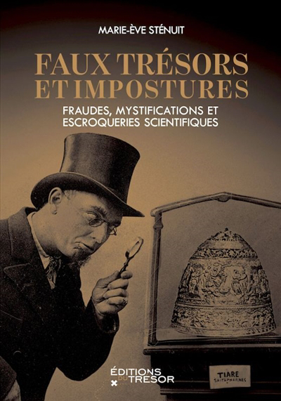 Faux trésors et impostures : fraudes, mystifications et escroqueries scientifiques | Sténuit, Marie-Eve