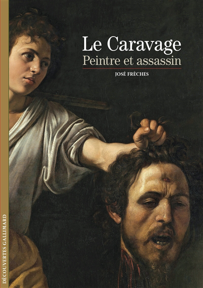 Caravage : peintre et assassin (Le) | Frèches, José