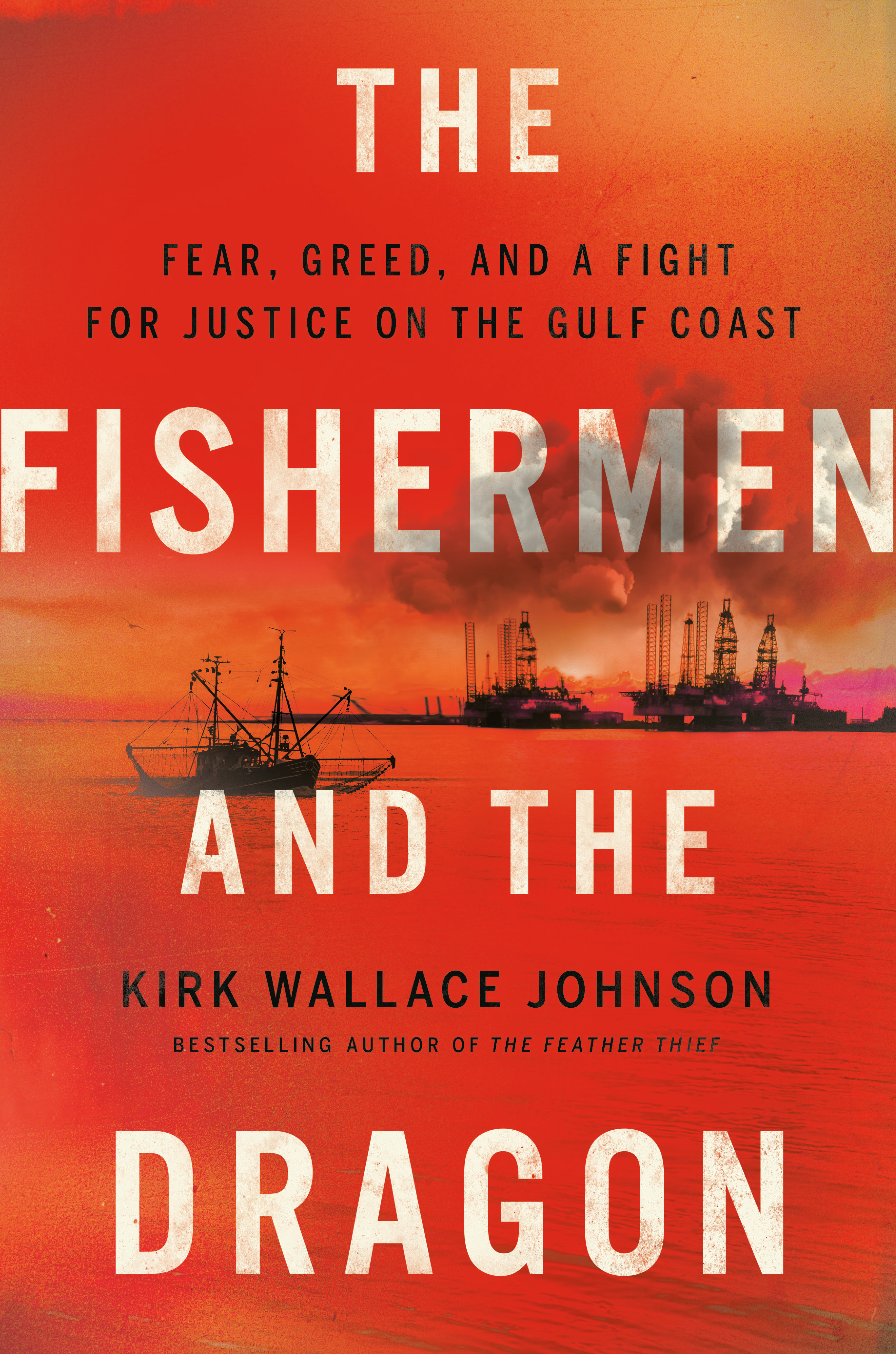 The Fishermen and the Dragon : Fear, Greed, and a Fight for Justice on the Gulf Coast | Johnson, Kirk Wallace