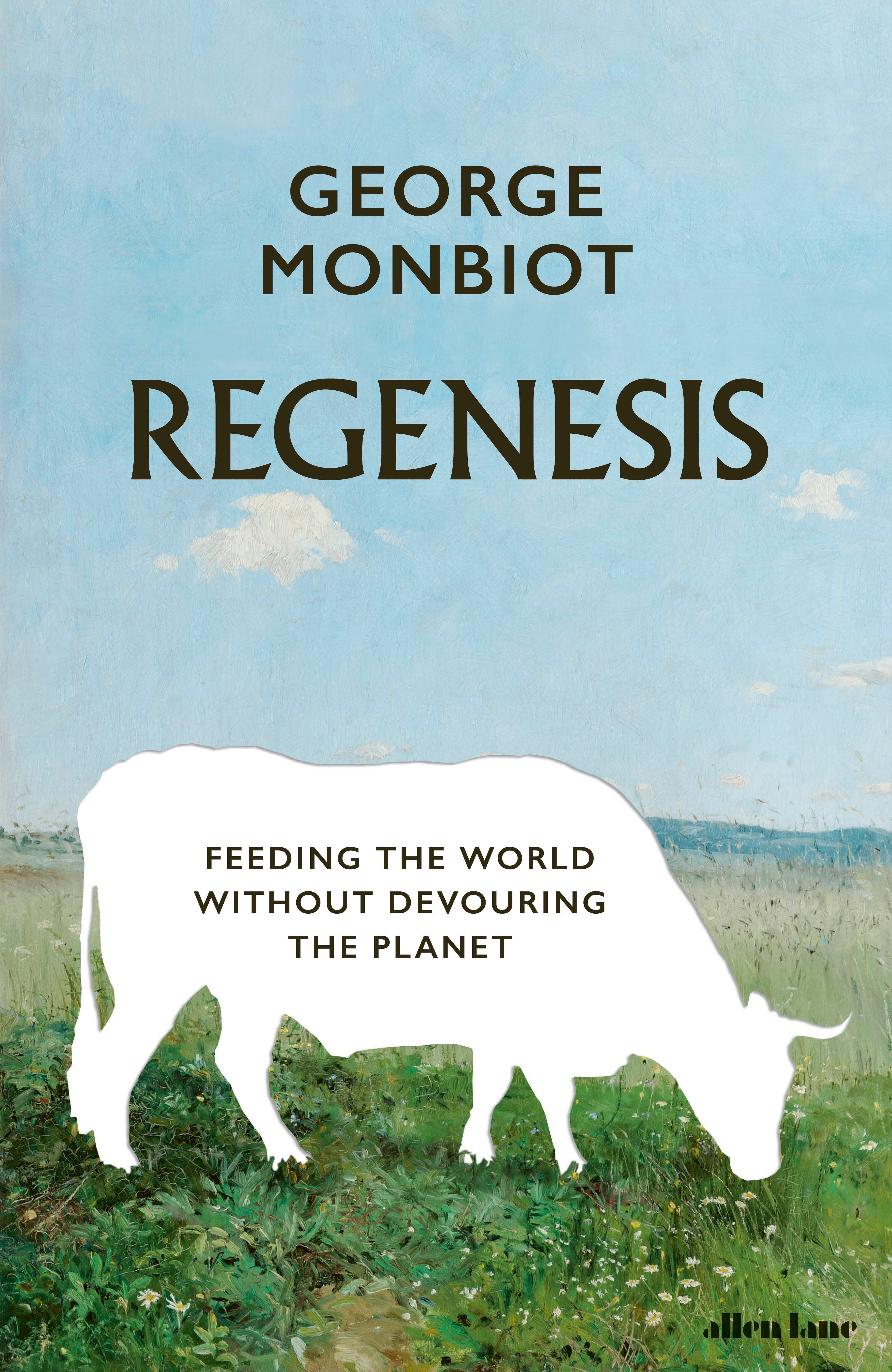 Regenesis : Feeding the World Without Devouring the Planet | Monbiot, George