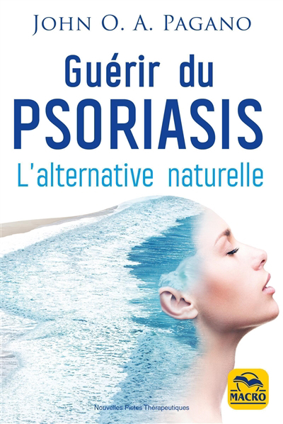 Guérir du psoriasis : l'alternative naturelle | Pagano, John O. A.