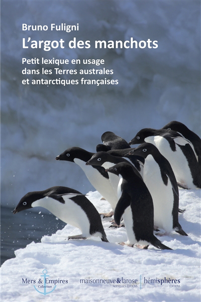 L'argot des manchots : petit lexique en usage dans les Terres australes et antarctiques françaises | Fuligni, Bruno