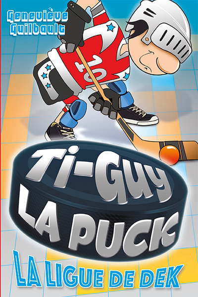 Ti-Guy la puck T.10 - La ligue de dek | Guilbault, Geneviève