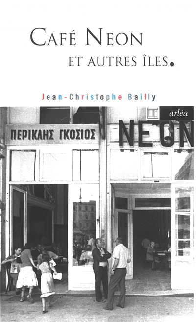 Café Neon et autres îles : chemins grecs | Bailly, Jean-Christophe