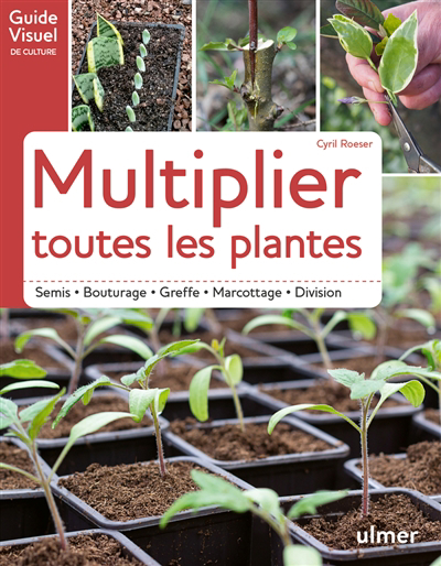 Multiplier toutes les plantes | Roeser, Cyril
