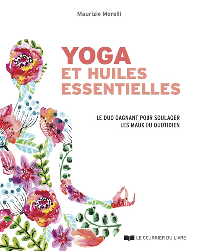 Yoga et huiles essentielles : le duo gagnant pour soulager les maux du quotidien | Morelli, Maurizio